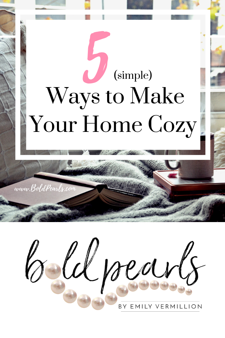 5 Ways to Make Your Home Cozy - Bold Life by Emily Vermillion