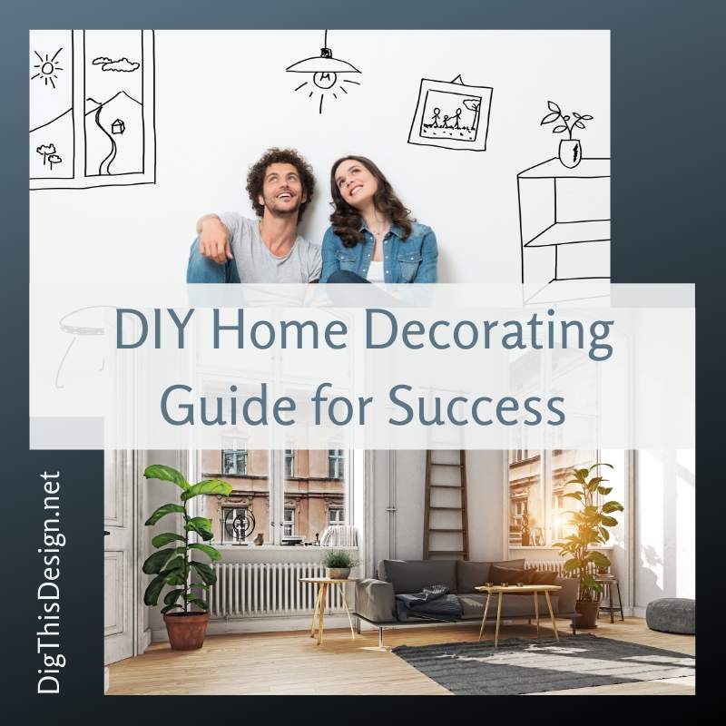 DIY Home Decorating Guide for Success - Dig This Design