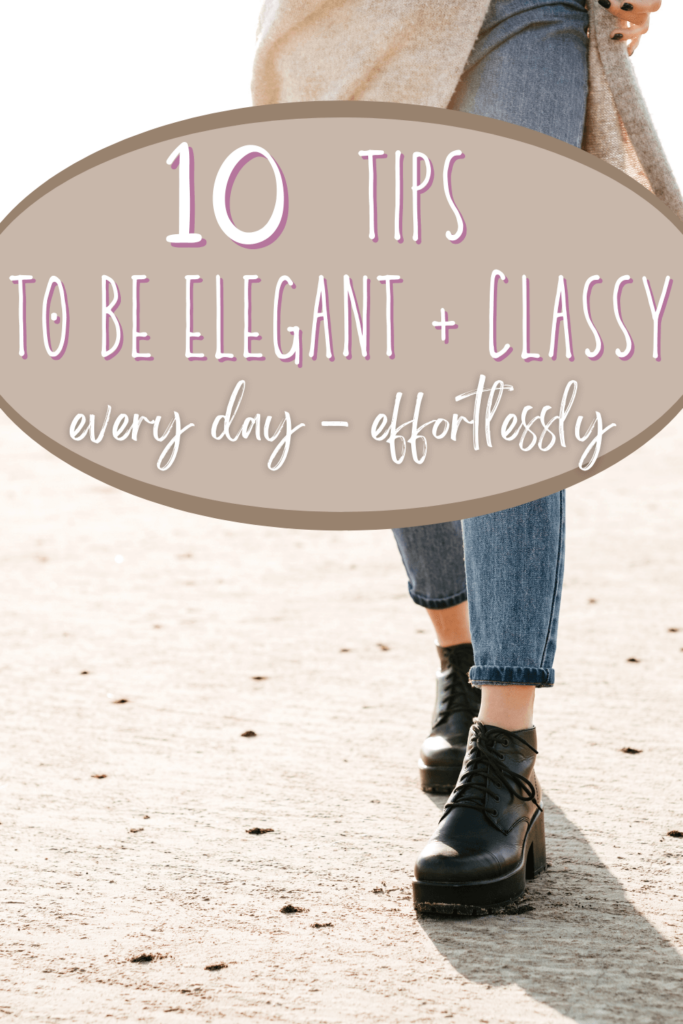 10 Tips: How to be Elegant and Classy Every Day + All the Time
