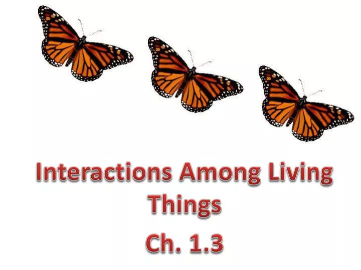 PPT - Interactions Among Living Things Ch. 1.3 PowerPoint Presentation ...