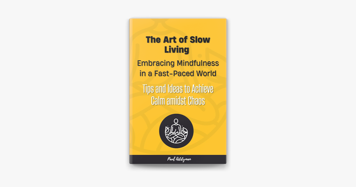 ‎The Art of Slow Living: Embracing Mindfulness in a Fast-Paced World by ...