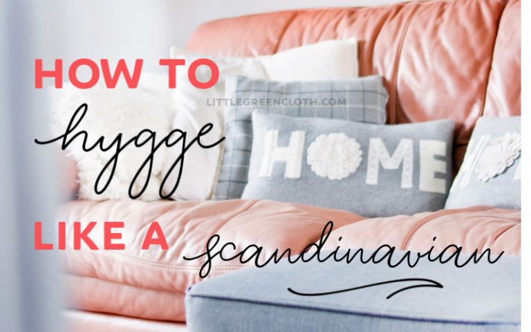How to Hygge like a Scandinavian! - Little Green Cloth