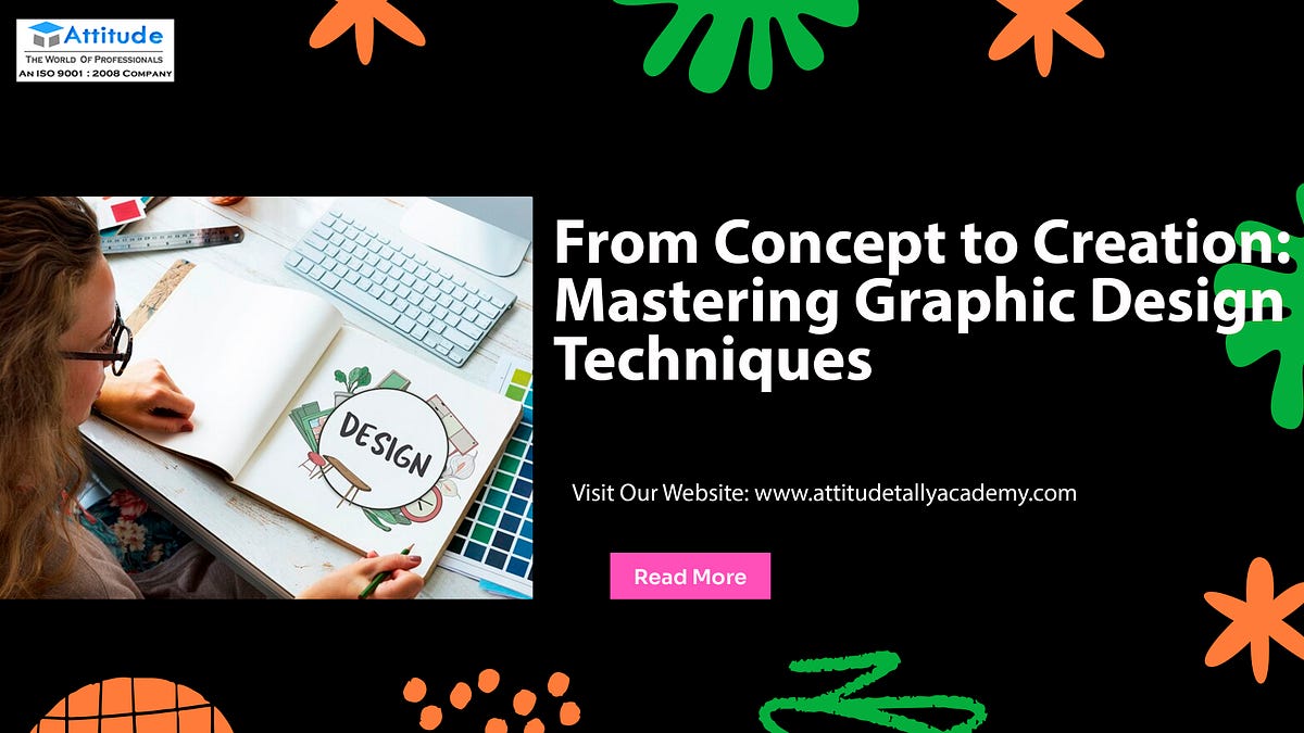 From Concept to Creation: Mastering Graphic Design Techniques | by ...