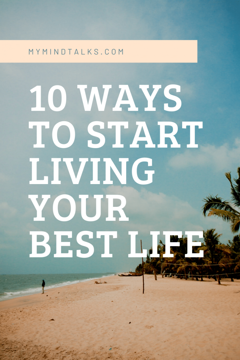 10 Ways To Start Living Your Best Life - My Mind Talks