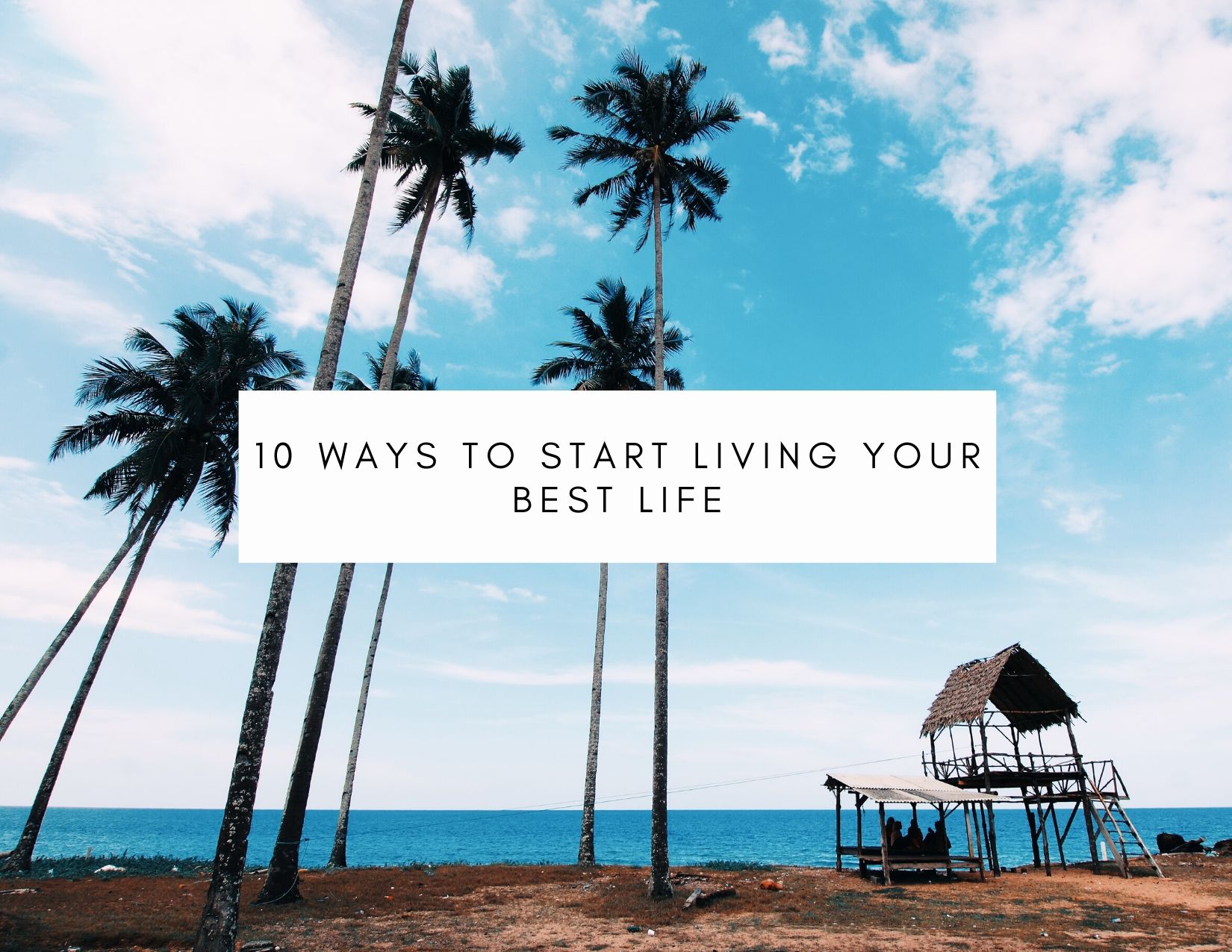 10 Ways To Start Living Your Best Life - My Mind Talks