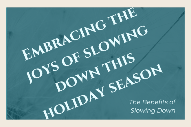 Embracing the Joys of Slowing Down During the Holiday Season - The ...