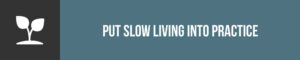 Savor These Practical Slow Living Tips - The Tiny Life