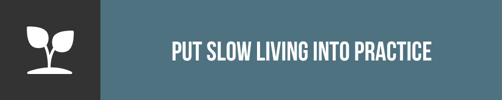 Savor These Practical Slow Living Tips - The Tiny Life