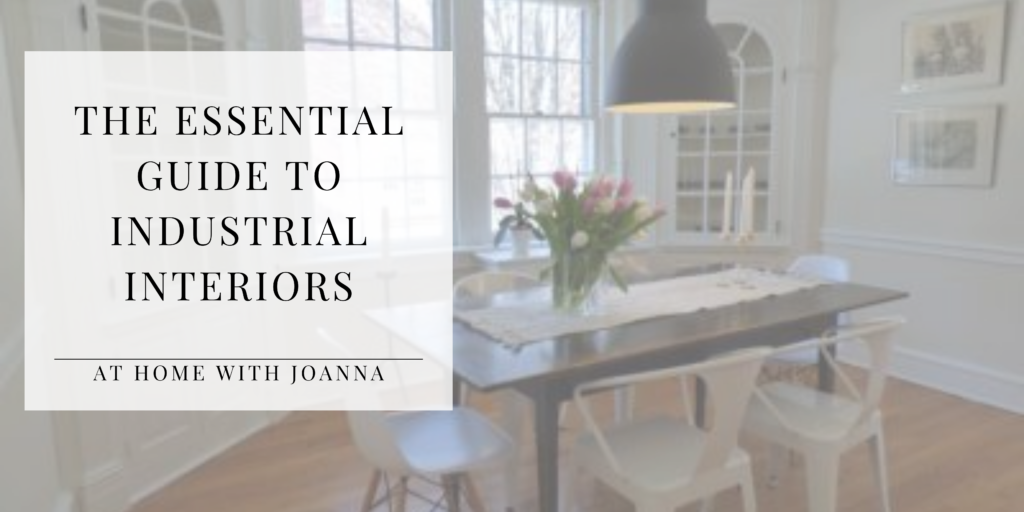 The Essential Guide To Industrial Interiors – At Home With Joanna