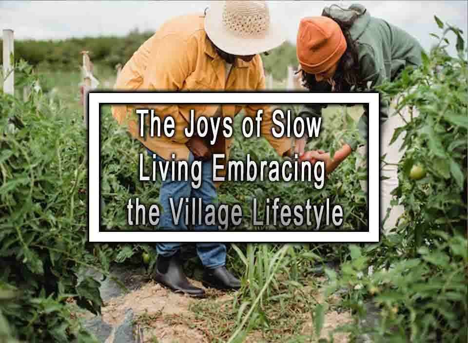 The Joys of Slow Living Embracing the Village Lifestyle