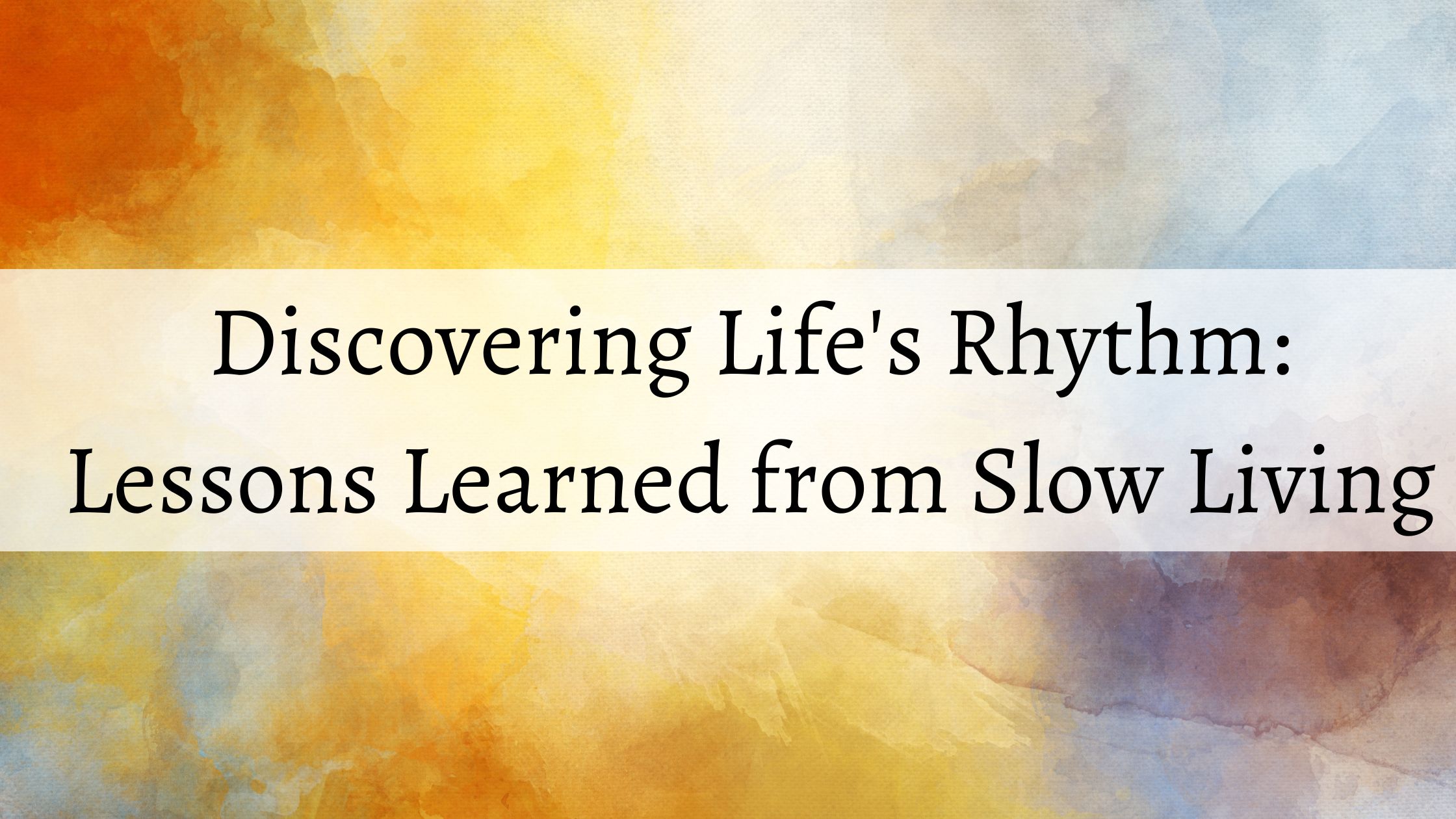 5 Useful Lessons Learned from Slow Living