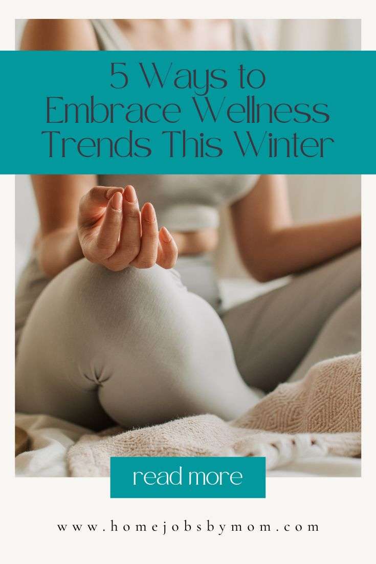 5 Ways to Embrace Wellness Trends This Winter | Home Jobs by MOM