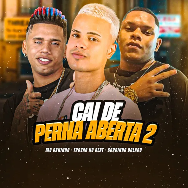 Cai de Perna Aberta 2 — Gordinho Bolado, Mc Daninho & Trovão no Beat