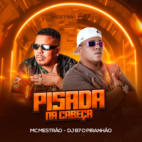 Pisada na Cabeça — Dj B7 o Piranhão & MC MESTRÃO