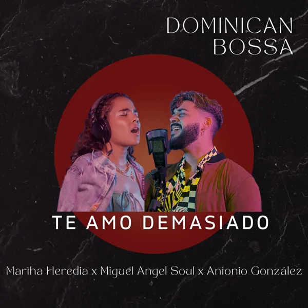 Te Amo Demasiado (feat. Dominican Bossa) — Martha Heredia, Miguel Angel Soul & Antonio González