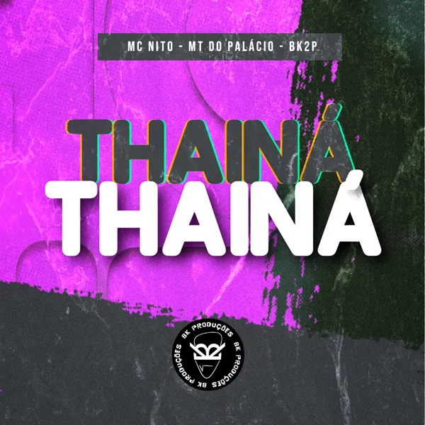 THAINÁ THAINÁ — MC Nito, MT DO PALACIO & BK2P