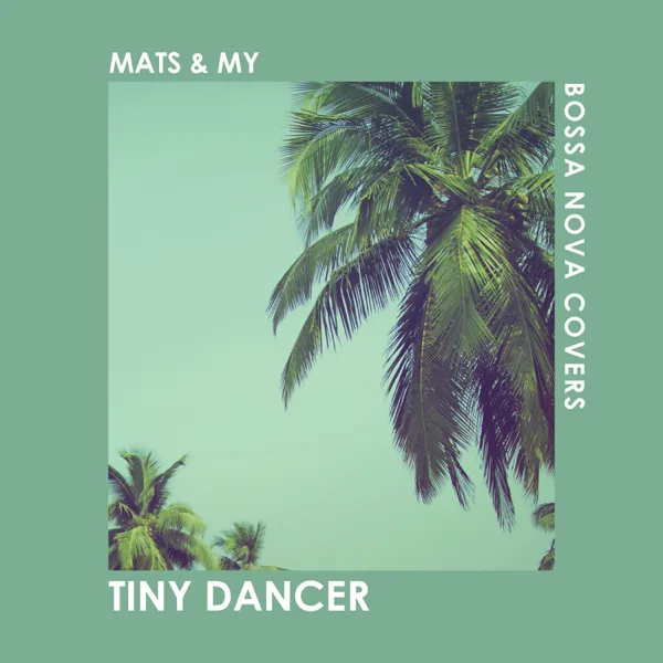 Tiny Dancer — Bossa Nova Covers & Mats & My