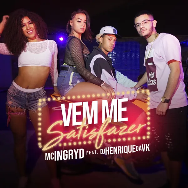 Vem Me Satisfazer (feat. DJ Henrique da VK) — MC Ingryd